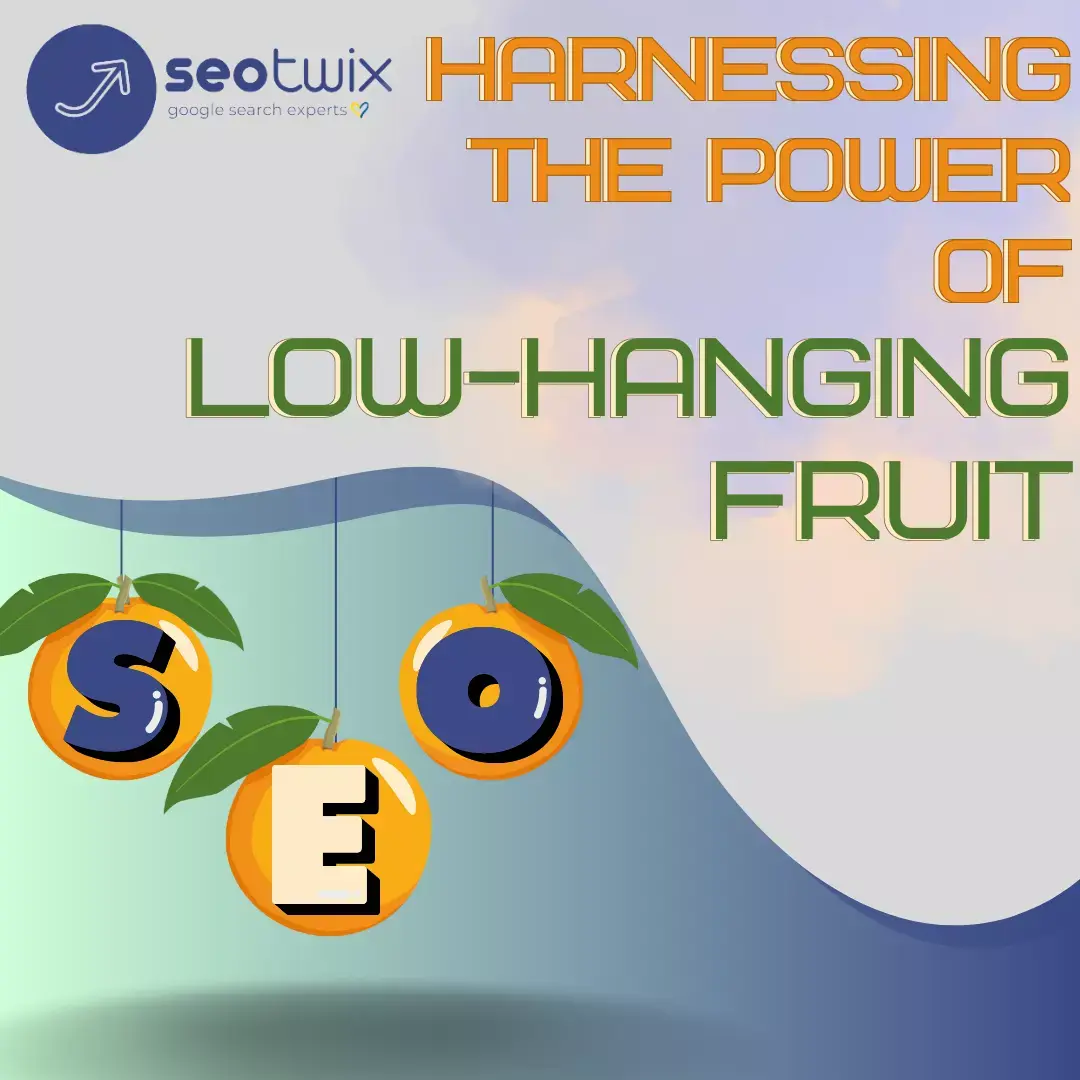 Harnessing the Power of Low Hanging Fruit for SEO Success SEOTwix Blog